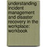 Understanding Incident Management and Disaster Recovery in the Workplace: Workbook