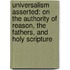 Universalism Asserted: on the Authority of Reason, the Fathers, and Holy Scripture