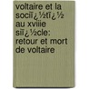 Voltaire Et La Sociï¿½Tï¿½ Au Xviiie Siï¿½Cle: Retour Et Mort De Voltaire door Gustave Desnoiresterres