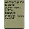 Webster's Guide to World Governments: Eritrea, Featuring President Isaias Afewerki door Robert Dobbie