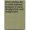 When Parties Die: A Cross-National Analysis Of Party Disalignment And Realignment. door Christian Lynch