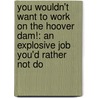 You Wouldn't Want To Work On The Hoover Dam!: An Explosive Job You'd Rather Not Do door Ian Graham