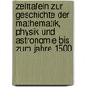 Zeittafeln Zur Geschichte Der Mathematik, Physik Und Astronomie Bis Zum Jahre 1500 door Felix Muller