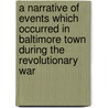 A Narrative of Events Which Occurred in Baltimore Town During the Revolutionary War door Robert Purviance