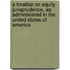 A Treatise on Equity Jurisprudence, as Administered in the United States of America
