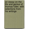 An Essay on the Life and Genius of Thomas Fuller; With Selections from His Writings door Henry Rogers