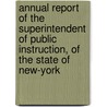 Annual Report of the Superintendent of Public Instruction, of the State of New-York by New York Dept of Public Instruction