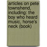 Articles On Pete Townshend, Including: The Boy Who Heard Music, Horse's Neck (Book) by Hephaestus Books