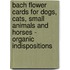 Bach Flower Cards For Dogs, Cats, Small Animals And Horses - Organic Indispositions