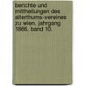 Berichte Und Mittheilungen Des Alterthums-Vereines Zu Wien. Jahrgang 1866. Band 10. door Wien Verein FüR. Gesc