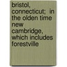 Bristol, Connecticut;  In the Olden Time New Cambridge,  Which Includes Forestville door Eddy N. Smith