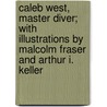 Caleb West, Master Diver; With Illustrations by Malcolm Fraser and Arthur I. Keller door Francis Hopkinson Smith