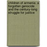Children Of Armenia: A Forgotten Genocide And The Century-Long Struggle For Justice by Michael Bobelian