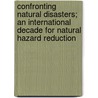 Confronting Natural Disasters; An International Decade for Natural Hazard Reduction by U.S. National Research Council