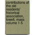 Contributions of the Old Residents' Historical Association, Lowell, Mass Volume 1-5