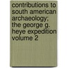 Contributions to South American Archaeology; The George G. Heye Expedition Volume 2 door United States Government