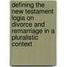 Defining The New Testament Logia On Divorce And Remarriage In A Pluralistic Context door Yordan Kalev Zhekov