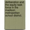 Deliberation And The Equity Task Force In The Madison Metropolitan School District. by Deborah E. Gurke