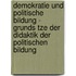 Demokratie Und Politische Bildung - Grunds Tze Der Didaktik Der Politischen Bildung