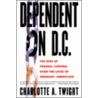Dependent On D.C.: The Rise Of Federal Control Over The Lives Of Ordinary Americans door Charlotte Twight