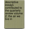 Descriptive Essays Contributed to the Quarterly Review Volume 2; The Air We Live in by Sir Francis Bond Head