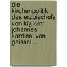 Die Kirchenpolitik Des Erzbischofs Von Kï¿½Ln: Johannes Kardinal Von Geissel ... door Adolf Beck