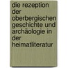 Die Rezeption Der Oberbergischen Geschichte Und Archäologie In Der Heimatliteratur door Andreas Galk