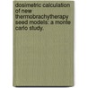 Dosimetric Calculation Of New Thermobrachytherapy Seed Models: A Monte Carlo Study. by Nadeem Khan