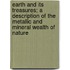 Earth and Its Treasures; A Description of the Metallic and Mineral Wealth of Nature