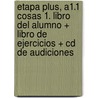 Etapa Plus, A1.1 Cosas 1. Libro Del Alumno + Libro De Ejercicios + Cd De Audiciones door Equipo Entinema