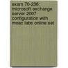 Exam 70-236: Microsoft Exchange Server 2007 Configuration With Moac Labs Online Set by Moac (microsoft Official Academic Course)