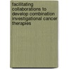 Facilitating Collaborations to Develop Combination Investigational Cancer Therapies by Sharyl J. Nass
