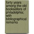 Forty Years Among The Old Booksellers Of Philadelphia; With Bibliographical Remarks