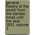 General History of the World: from the Earliest Times Until the Year 1831, Volume 3
