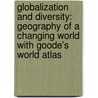 Globalization and Diversity: Geography of a Changing World with Goode's World Atlas by Martin Lewis