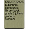 Harcourt School Publishers Signatures: Library Book Grade 3 Julians Glorious Summer by Ann Cameron