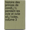 Histoire Des Princes De Condï¿½ Pendant Les Xvie Et Xviie Siï¿½Cles, Volume 3 door Henri D'Orlï¿½Ans Aumale