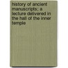 History of Ancient Manuscripts; A Lecture Delivered in the Hall of the Inner Temple door Jr. William Forsyth