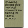 Innovating... Chicago-Style: How Local Innovators Are Building the National Economy door Thomas D. Kuczmarski