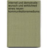 Internet und Demokratie - Wunsch und Wirklichkeit eines neuen Kommunikationsmediums door Victoria Krummel
