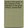 Israel in the World; Or the Mission of the Hebrews to the Great Military Monarchies by William Henry Johnstone