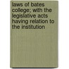 Laws of Bates College; With the Legislative Acts Having Relation to the Institution door Bates College