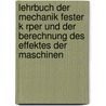 Lehrbuch Der Mechanik Fester K Rper Und Der Berechnung Des Effektes Der Maschinen by Gustave Gaspard Coriolis