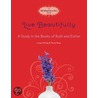 Live Beautifully: A Study in the Books of Ruth and Esther: A 20-Minutes-A-Day Study by Penny Rose
