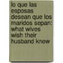 Lo Que Las Esposas Desean Que Los Maridos Sepan: What Wives Wish Their Husband Knew