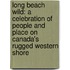 Long Beach Wild: A Celebration of People and Place on Canada's Rugged Western Shore