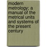 Modern Metrology; a Manual of the Metrical Units and Systems of the Present Century door Lowis D. Jackson