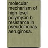 Molecular Mechanism Of High-Level Polymyxin B Resistance In Pseudomonas Aeruginosa. door Daniel Owusu-Anim