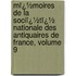 Mï¿½Moires De La Sociï¿½Tï¿½ Nationale Des Antiquaires De France, Volume 9