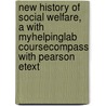 New History Of Social Welfare, A With Myhelpinglab Coursecompass With Pearson Etext by Phyllis J. Day